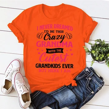 Ben Asla Hayal ediyorum Bu Çılgın Büyükanne T-shirt Kadın Yaz Tee Gömlek Femme Rahat Kısa Kollu yuvarlak boyun Üstleri T-shirt